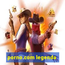 porno.com legenda